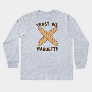 Yeast We Baguette, Funny French Bread Pun Kids Long Sleeve T-Shirt